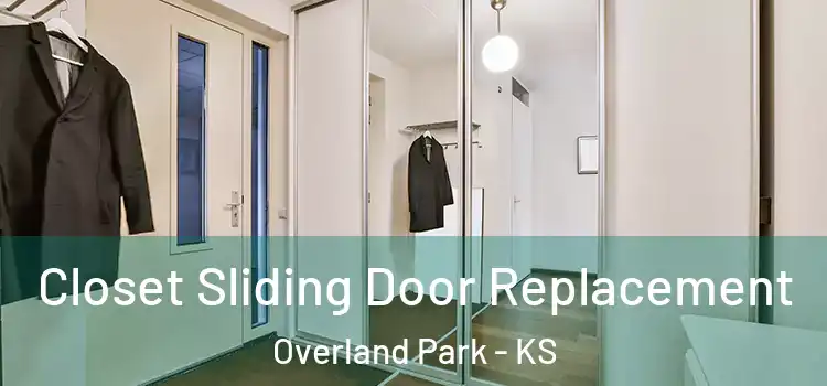  Closet Sliding Door Replacement Overland Park - KS