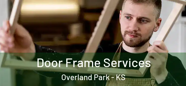Door Frame Services Overland Park - KS